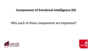 Components of Emotional Intelligence (EI)
Why each of these components are important?
 