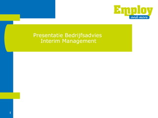 Presentatie Bedrijfsadvies
       Interim Management




1
 