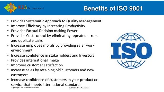 Copy Right © Dr. Madhu Aman Sharma ISO 9001:2015 Awareness
Benefits of ISO 9001
• Provides Systematic Approach to Quality ...