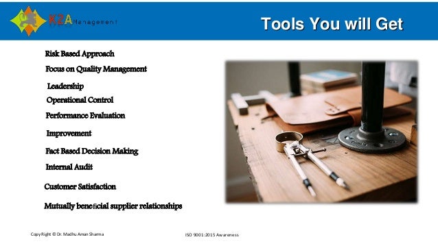 Copy Right © Dr. Madhu Aman Sharma ISO 9001:2015 Awareness
Tools You will Get
Risk Based Approach
Focus on Quality Managem...