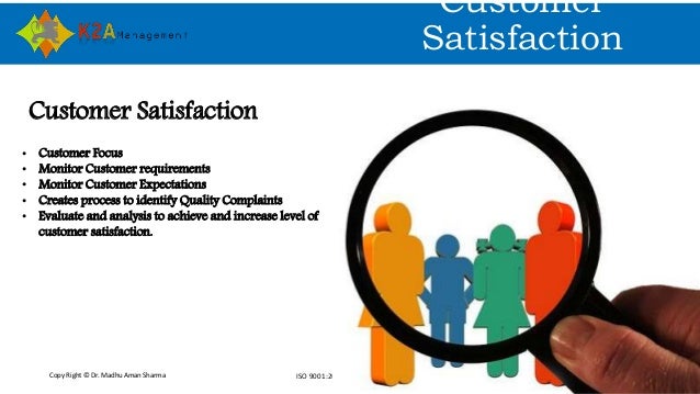 Copy Right © Dr. Madhu Aman Sharma ISO 9001:2015 Awareness
Customer
Satisfaction
Customer Satisfaction
• Customer Focus
• ...