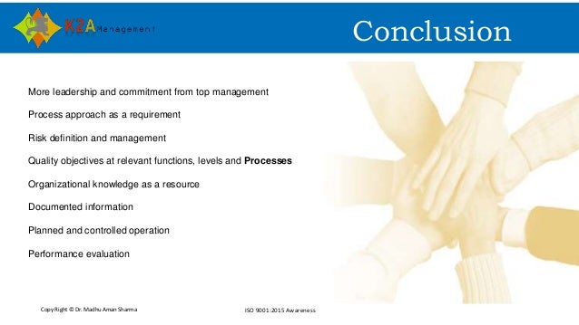 Copy Right © Dr. Madhu Aman Sharma ISO 9001:2015 Awareness
Conclusion
More leadership and commitment from top management
P...
