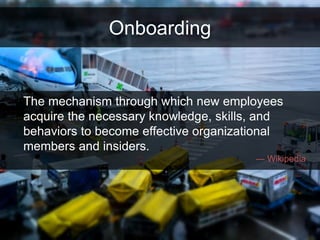 Onboarding
The mechanism through which new employees
acquire the necessary knowledge, skills, and
behaviors to become effe...