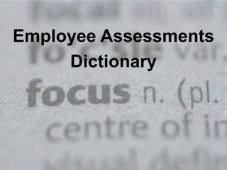 Employee Assessments
Dictionary
 