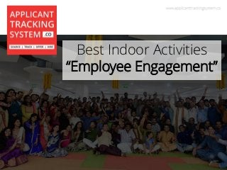 Best Indoor Activities
“Employee Engagement”
 