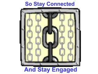 So Stay Connected And Stay Engaged 