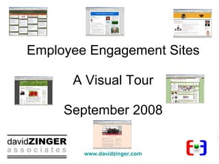 Employee Engagement Sites A Visual Tour September 2008 www.davidzinger.com   