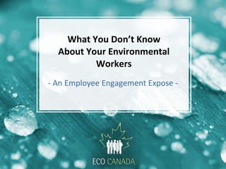 What You Don’t Know About Your Environmental Workers - An Employee Engagement Expose - 