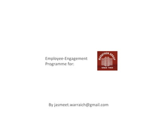 Employee-Engagement
Programme for:




 By jasmeet.warraich@gmail.com
 