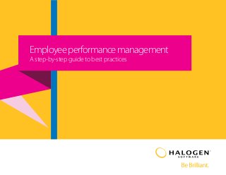 Employee performance management 
A step-by-step guide to best practices 
 