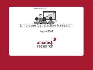 Employee Satisfaction Research August 2008 