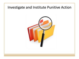 Investigate and Institute Punitive Action 