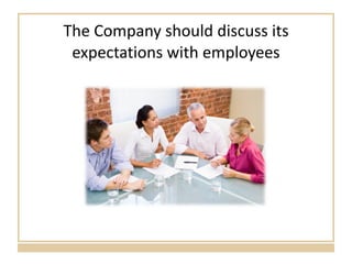 The Company should discuss its expectations with employees 