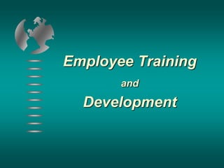 Employee Training
and
Development
 