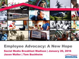 Employee Advocacy: A New Hope
Social Media Breakfast Madison | January 20, 2016
Jason Waller | Tom Buchheim
 