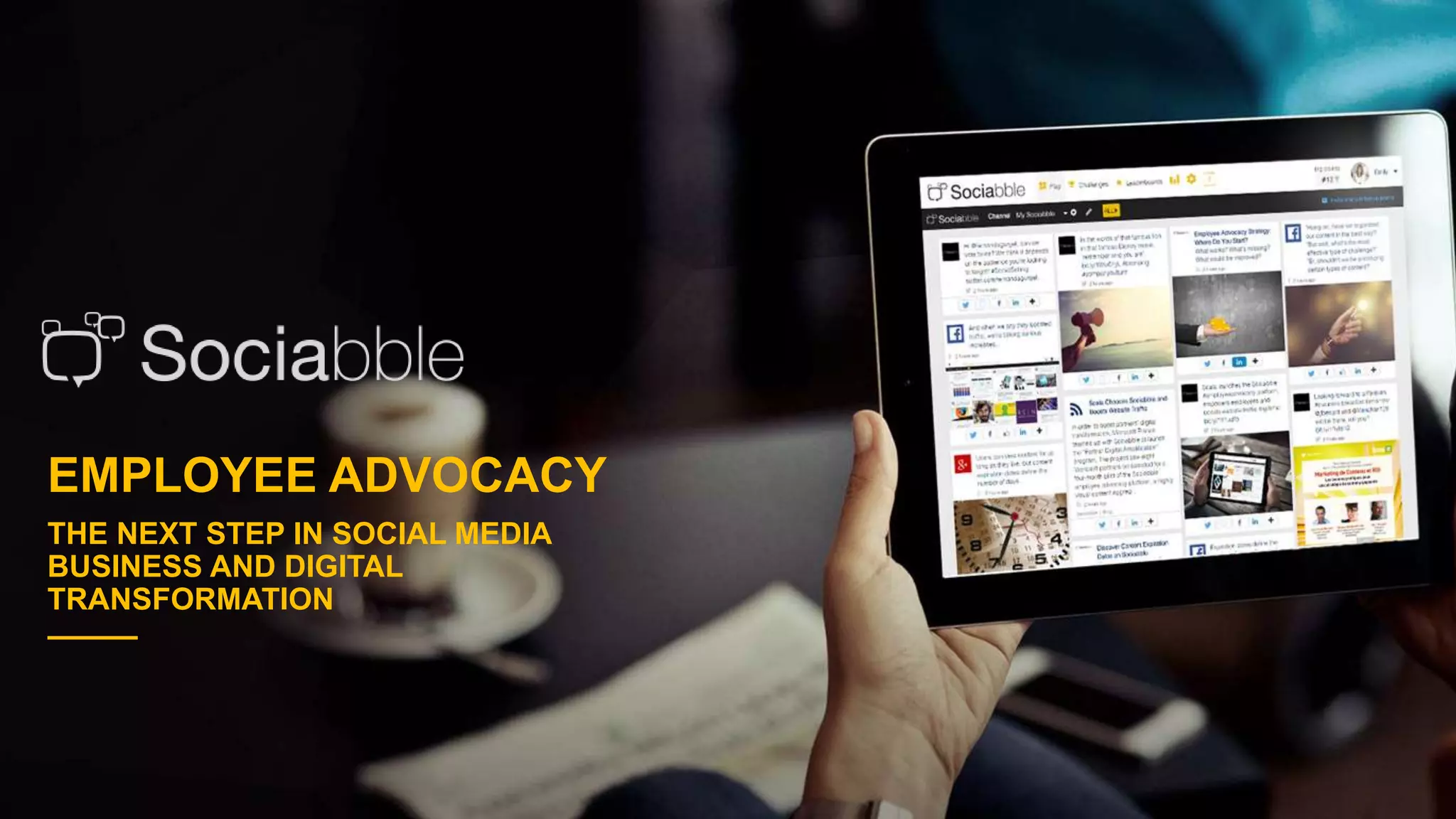 EMPLOYEE ADVOCACY
THE NEXT STEP IN SOCIAL MEDIA
BUSINESS AND DIGITAL
TRANSFORMATION
 