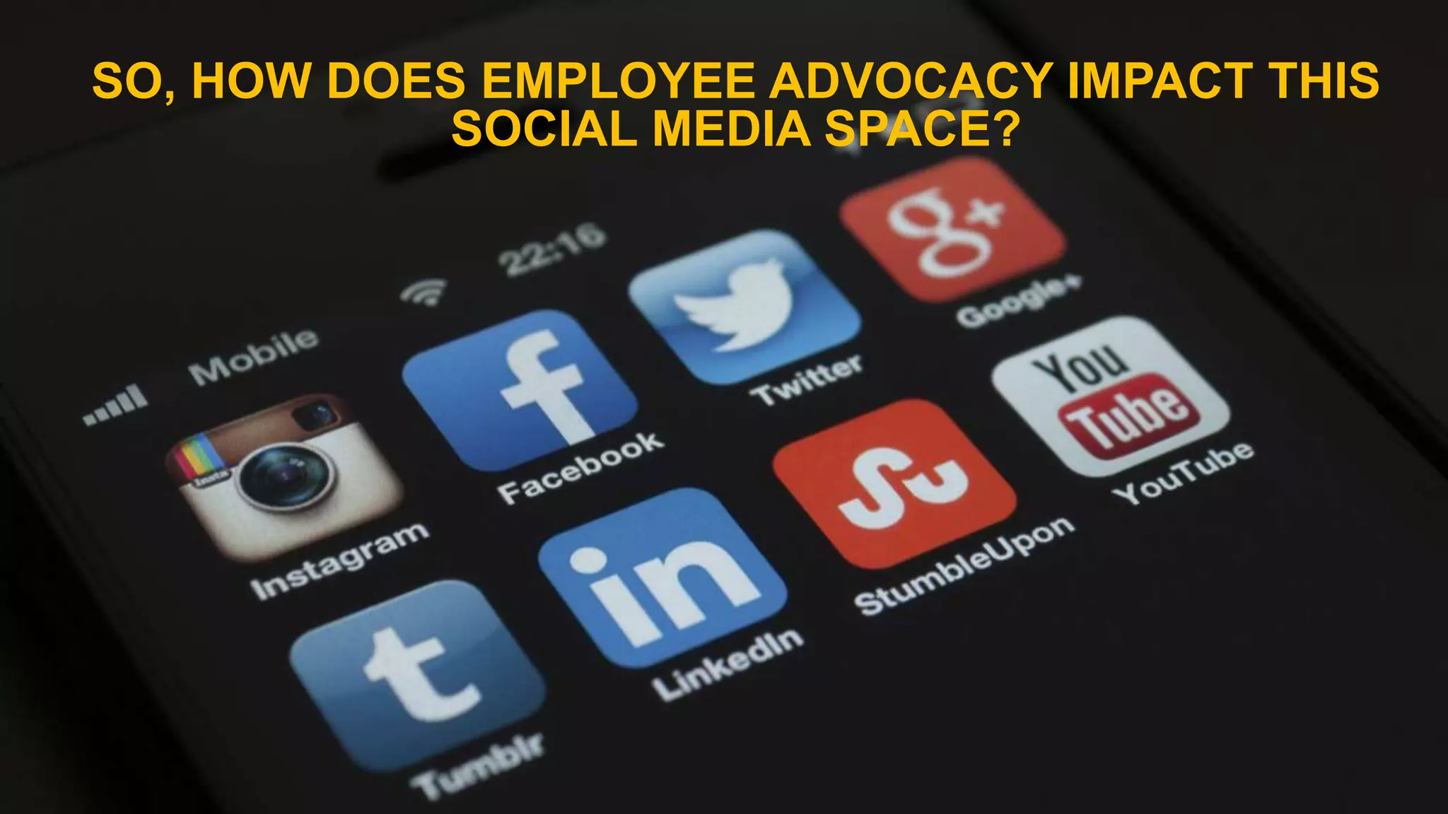 SO, HOW DOES EMPLOYEE ADVOCACY IMPACT THIS
SOCIAL MEDIA SPACE?
 