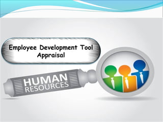 Employee Development Tool
Appraisal
 