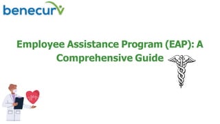 Employee Assistance Program (EAP): A
Comprehensive Guide
 