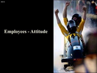FICCI CE
Employees - Attitude
 