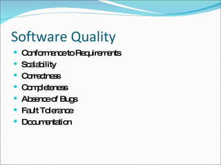 Software Quality Conformance to Requirements Scalability Correctness Completeness Absence of Bugs Fault Tolerance Documentation 