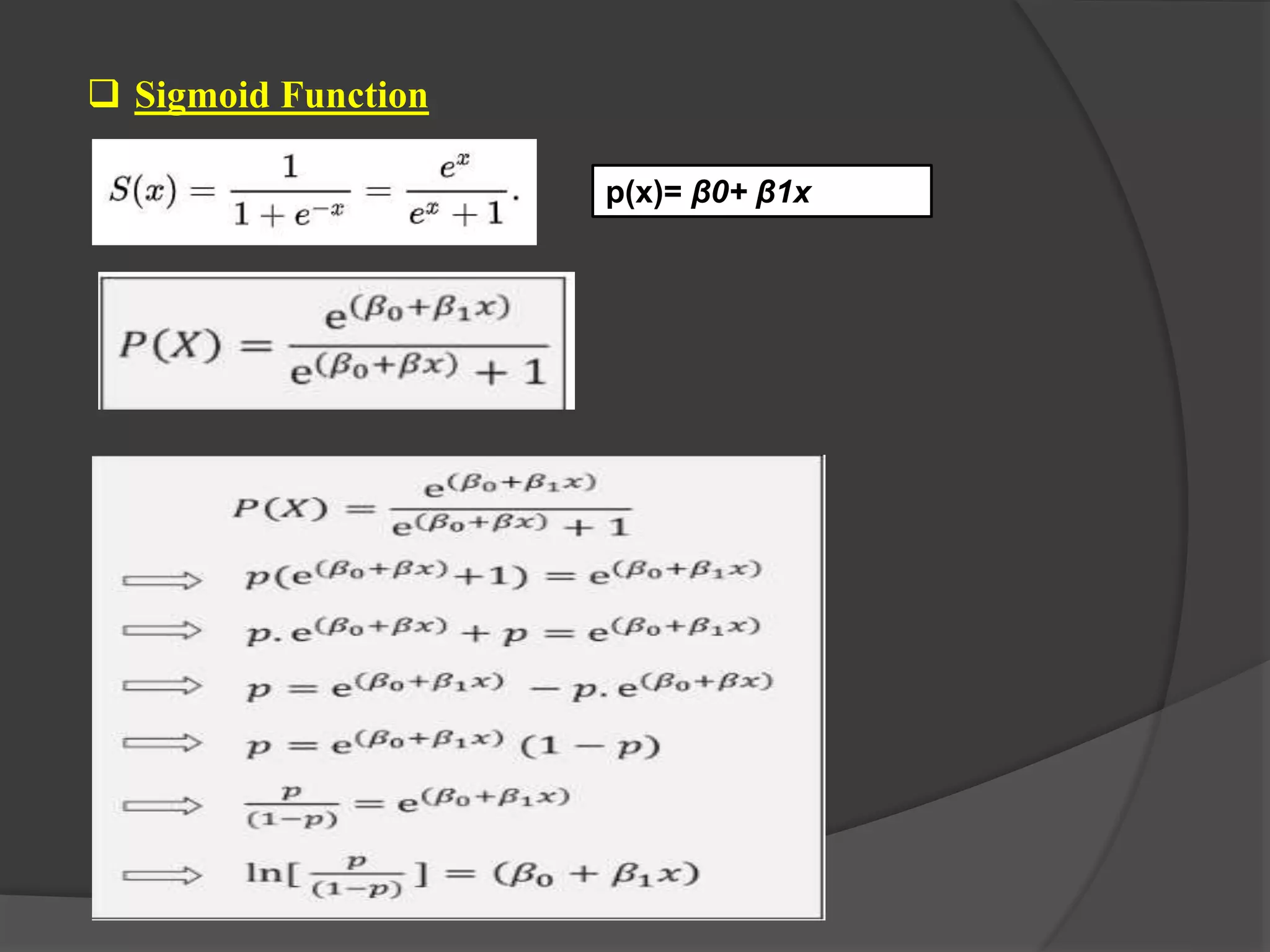 Sigmoid Function
p(x)= β0+ β1x
 