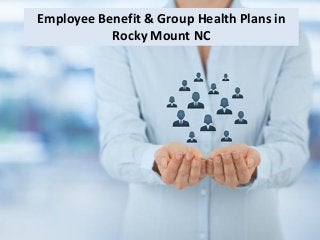 Employee Benefit & Group Health Plans in
Rocky Mount NC
 