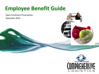 Employee Benefit Guide 
Open Enrollment Presentation 
November 2014 
 