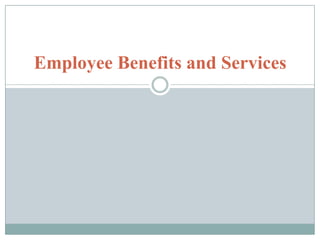 Employee Benefits and Services
 