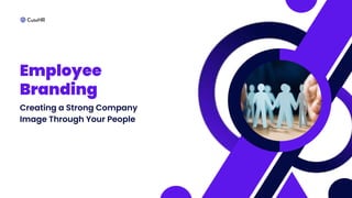 Employee
Branding
Creating a Strong Company
Image Through Your People
 