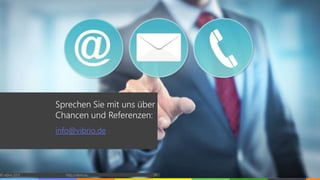 Sprechen Sie mit uns über
Chancen und Referenzen:
info@vibrio.de
© vibrio 2017 http://vibrio.eu 19
 