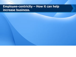 Employee-centricity – How it can help increase business. 