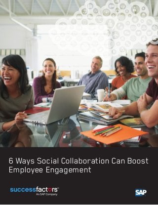 6 Ways Social Collaboration Can Boost
Employee Engagement
 