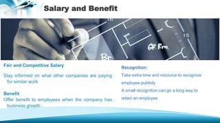 Salary and Benefit
Fair and Competitive Salary
Stay informed on what other companies are paying
for similar work
Benefit
O...