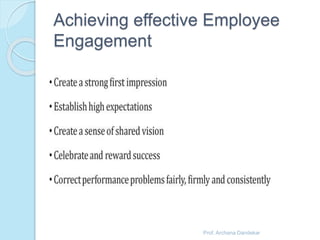 Achieving effective Employee 
Engagement 
Prof. Archana Dandekar 
 