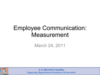 Employee Communication: Measurement March 24, 2011 