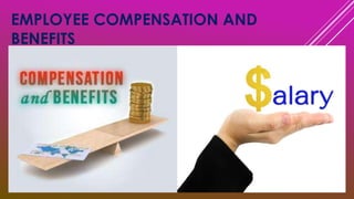 EMPLOYEE COMPENSATION AND
BENEFITS
 