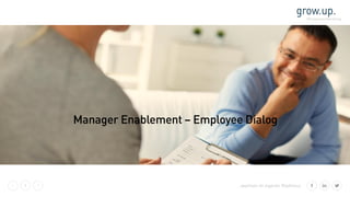 1 …wachsen im eigenen Rhythmus
Manager Enablement – Employee Dialog
 