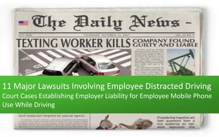11 Major Lawsuits Involving Employee Distracted Driving
Court Cases Establishing Employer Liability for Employee Mobile Phone
Use While Driving
 
