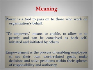 Meaning Power is a tool to pass on to those who work on organization’s behalf.  “ To empower,” means to enable, to allow o...