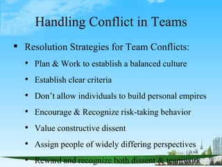 Handling Conflict in Teams
 Resolution Strategies for Team Conflicts:
   Plan & Work to establish a balanced culture
  ...