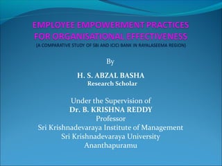 By 
H. S. ABZAL BASHA
Research Scholar
Under the Supervision of
Dr. B. KRISHNA REDDY
Professor
Sri Krishnadevaraya Institute of Management
Sri Krishnadevaraya University
Ananthapuramu
 