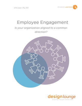 Employee Engagement
Is your organization aligned to a common
direction?
white paper | May 2012
 