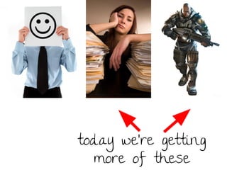 today we’re getting
more of these

 