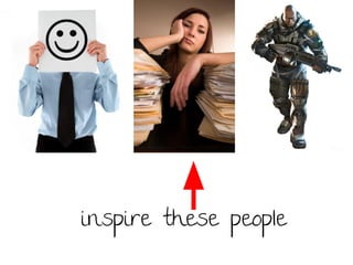 inspire these people

 