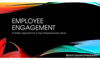 Beyond Corporate Entrepreneurism
9 MANAGEMENT INTERVENTIONS TO MAKE YOUR BUSINESS MORE AGILE!
© SigMax E Services, 2015
EMPLOYEE
ENGAGEMENT
A Holistic Approach for a Truly Entrepreneurial Culture
 