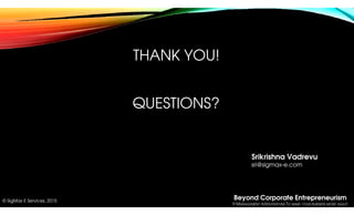 Beyond Corporate Entrepreneurism
9 MANAGEMENT INTERVENTIONS TO MAKE YOUR BUSINESS MORE AGILE!
© SigMax E Services, 2015
TH...