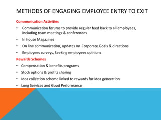 METHODS OF ENGAGING EMPLOYEE ENTRY TO EXIT
Activities to develop the culture of the organization
• Clear & humane HR polic...