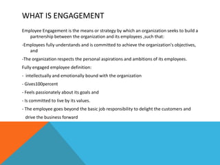ENGAGEMENT LIFECYCLE
EngagementCommitmentMotivationSatisfaction
Morale
1960 1980 2000
TIME
 Enjoys the job
 Is not
dissa...