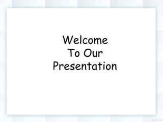 Welcome
To Our
Presentation
 
